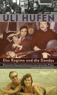 Uli Hufen. Das Regime und die Dandys. Russische Gauenerchansons von Lenin bis Putin